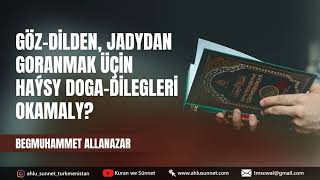 Göz-Di̇lden, Jadydan Goranmak Üçi̇n Haýsy Doga-Di̇legler Okamaly? Sorag-Jogap Türkmençe Wagyz.