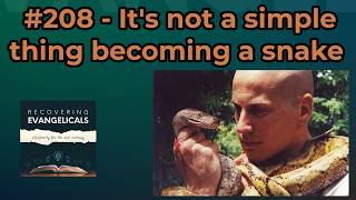 #208 - It's not a simple thing becoming a snake!