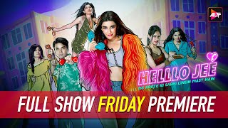 Friday Premiere Helllo Jee - 4K Full Show | Nyra Banerjee, Rahul Sharma, Mrinalini Tyagi, KashishRai