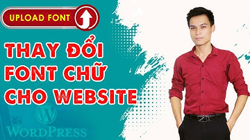 Hướng dẫn thay đổi toàn bộ font chữ cho website wordpress mới nhất