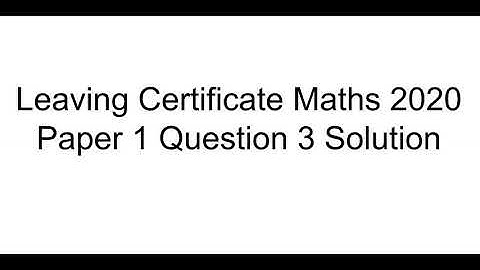 Leaving Cert Maths 2020 Paper 1 Question 3 Solution