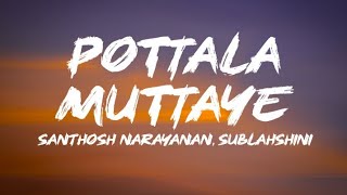 Pottala Muttaye (Lyrics) - | Thalaivan Thalaivii | Santhosh Narayanan | Sublahshini | Vivek |