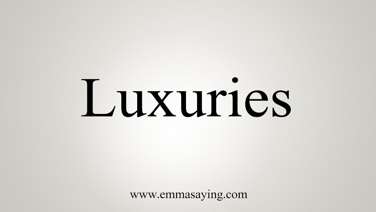 How To Say Luxuries YouTube