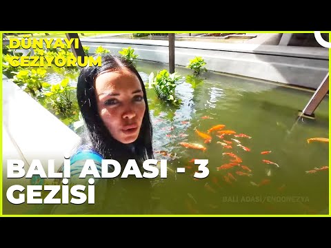 Dünyayı Geziyorum –Bali Adası Endonezya - 3 | 3 Mart 2024