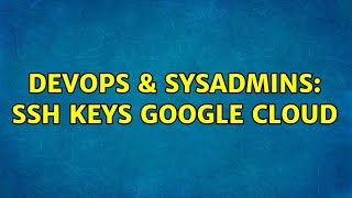 DevOps & SysAdmins: ssh keys google cloud