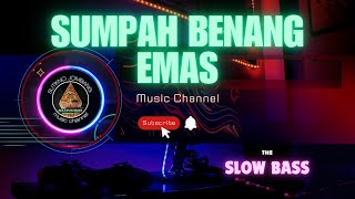 DJ SLOW BASS _ SUMPAH BENANG EMAS _