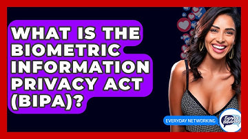 What Is The Biometric Information Privacy Act (BIPA)? - Everyday-Networking