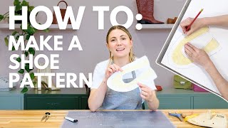 How To Make A Shoe Pattern Shoemaking Tutorial