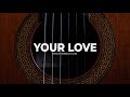 [FREE] Acoustic Guitar Type Beat "Your Love" (Sad R&B Hip Hop Instrumental)