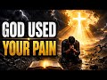 THE PAIN THAT SAVED YOU