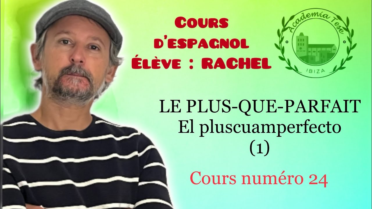 Cours d’espagnol 24 🇪🇸. Élève RACHEL. LE PLUS-QUE-PARFAIT (1) (el