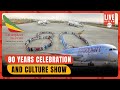 Ethiopian Airlines Marks 80th Anniversary with Grand Cultural Showcase and Static Airshow