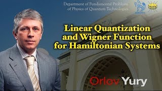 Russia / MIPT / Linear Quantization and Wigner Function for Hamiltonian Systems
