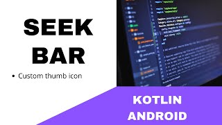 ANDROID - SEEK BAR WITH CUSTOM THUMB ICON TUTORIAL IN KOTLIN
