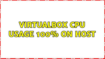 VirtualBox CPU usage 100% on host (4 Solutions!!)