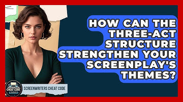 How Can The Three-act Structure Strengthen Your Screenplay