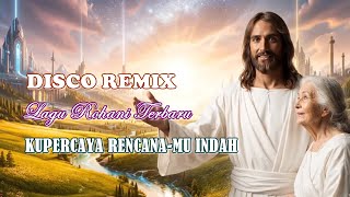 Kupercaya Rencana-Mu Indah | Lagu Rohani Kristen DJ Remix Terbaru | SUPER BASS Menyentuh Hati