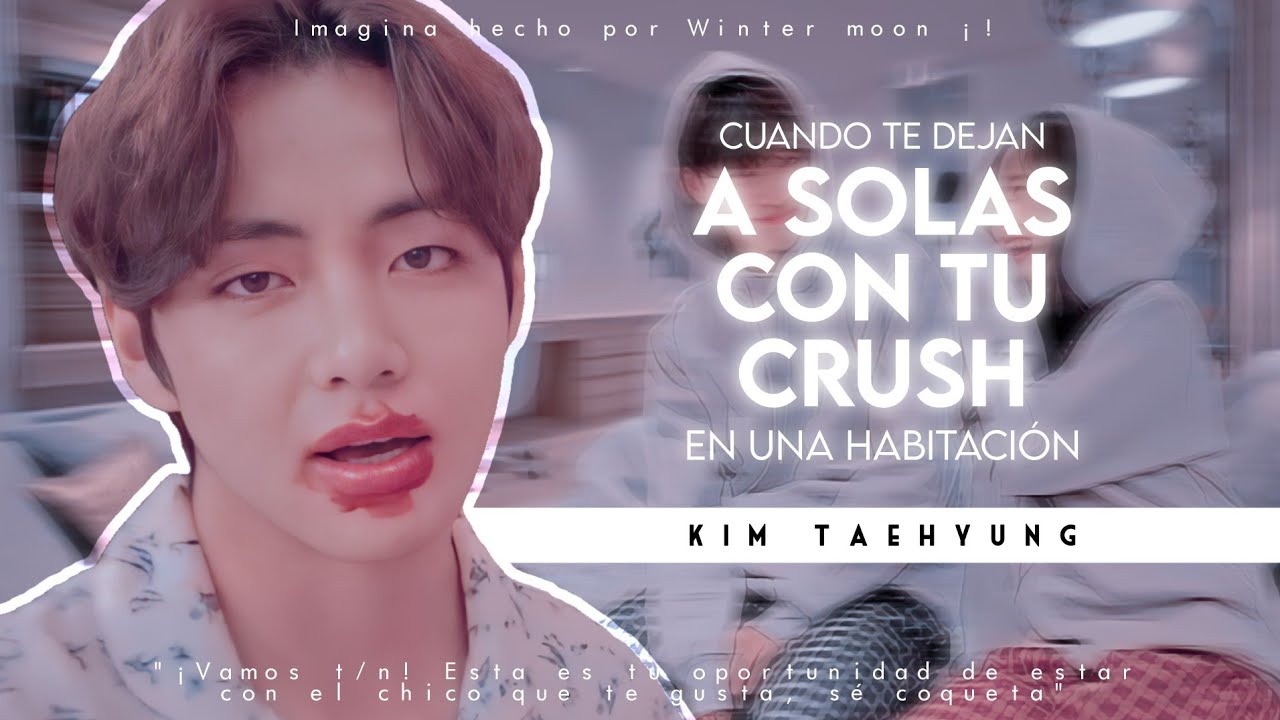 Imagina Con Taehyung 💋 ❝Cuando te dejan a solas con tu crush en una habitación❞ [Capítulo único]