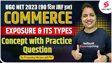 UGC NET 2023 | Commerce | Exposure & Its Types in One Class | Priyanka Ma