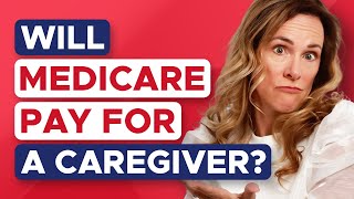 Will Medicare Pay for a Caregiver?