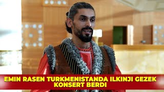 EMIN RASEN TÜRKMENISTANDA ILKINJI GEZEK KONSERT BERDI