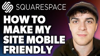 How to Make My Squarespace Site Mobile Friendly (Full 2024 Guide)