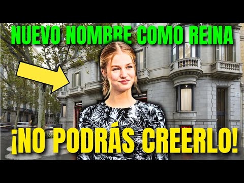 El Escandaloso Nuevo Nombre de la Princesa Leonor como Reina