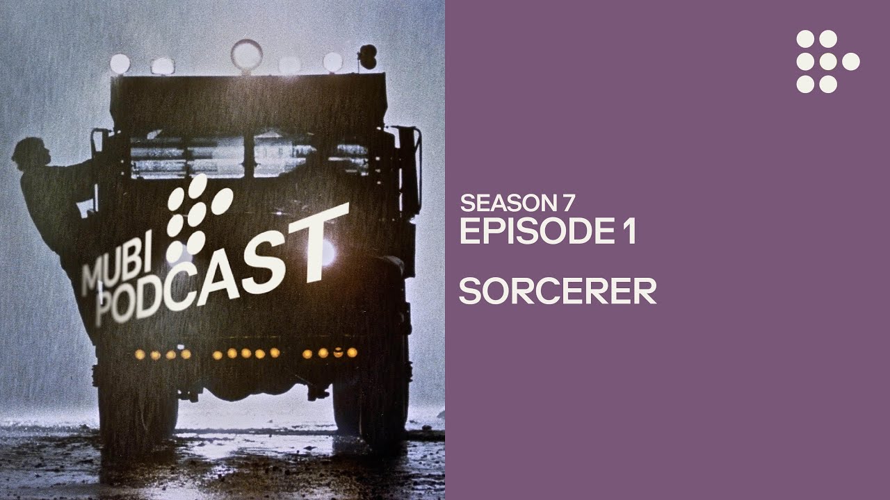 SORCERER — William Friedkin’s heart of darkness | MUBI Podcast