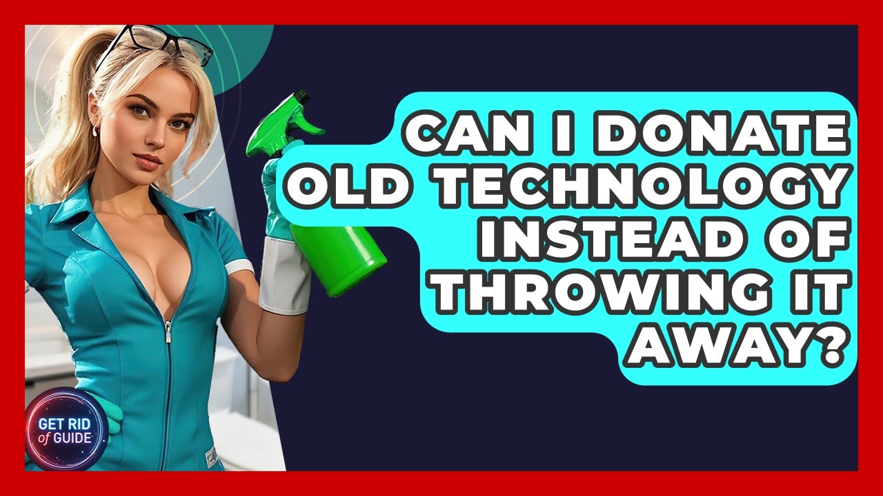 Can I Donate Old Technology Instead of Throwing It Away? - Get Rid Of Guide