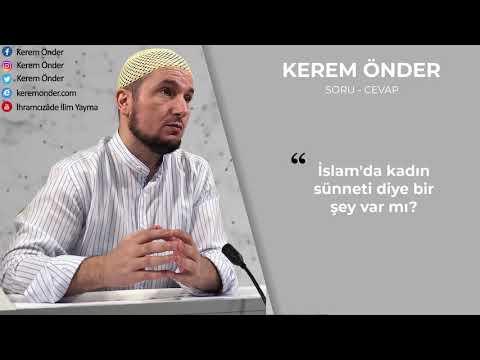 İslam'da kadın sünneti diye bir şey var mı? / Kerem Önder