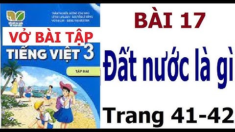 VỞ BÀI TẬP TIẾNG VIỆT 3, BÀI 17: ĐẤT NƯỚC LÀ GÌ| KẾT NỐI TRI THỨC VỚI CUỘC SỐNG