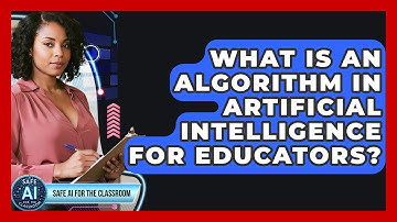 What Is An Algorithm In Artificial Intelligence For Educators? - Safe AI for The Classroom