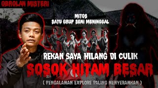 HILANG DICULIK SOSOK HITAM BESAR !!! MITOS SATU GRUP SENI YANG MENINGGAL DI BANGUNAN TUA