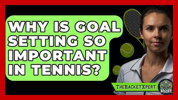 Why Is Goal Setting So Important In Tennis? - The Racket Xpert