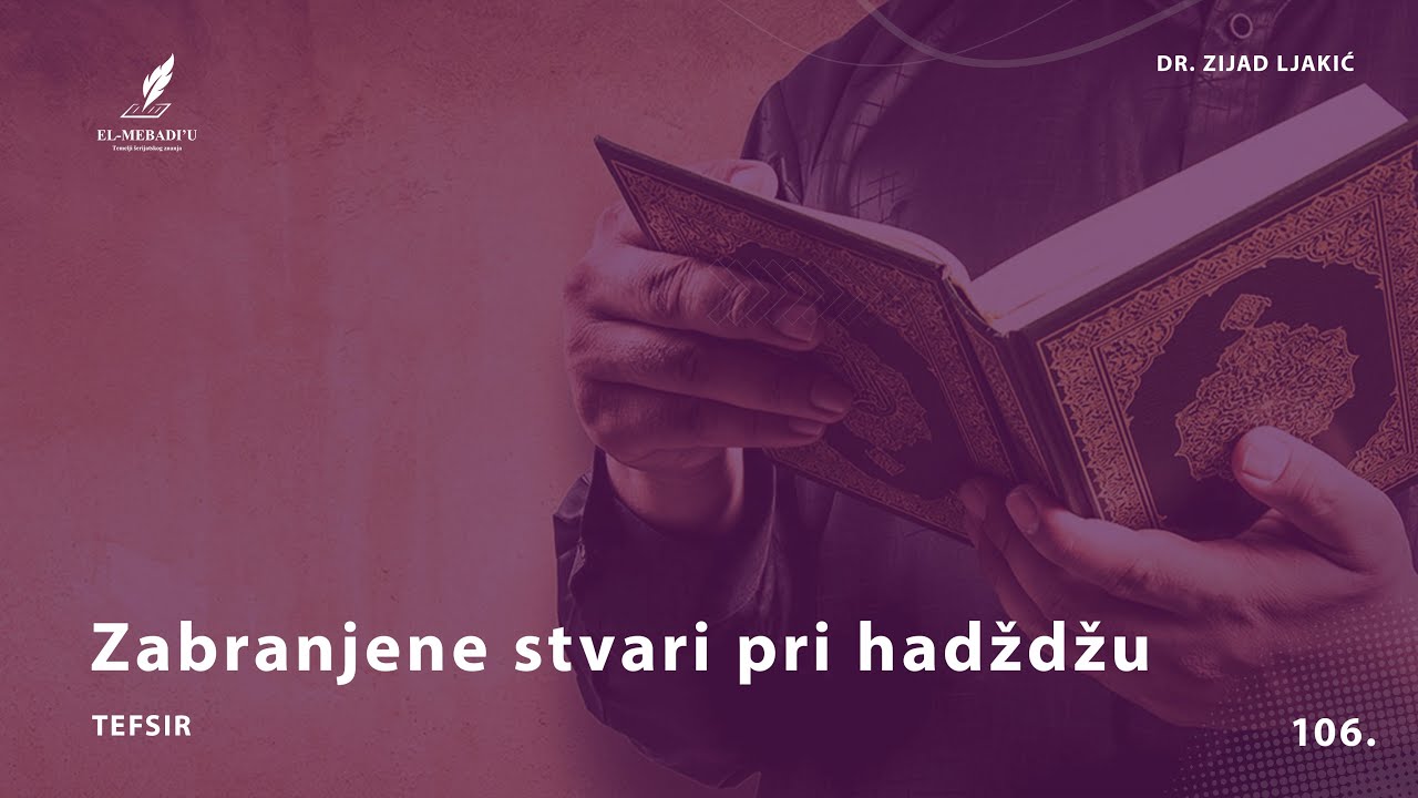 ZABRANJENE STVARI PRI HADŽDŽU - Tefsir #106 - dr. Zijad Ljakić