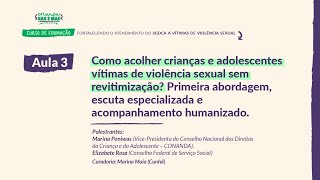 Aula 3 | Como acolher crianças e adolescentes vítimas de violência sexual sem revitimização?