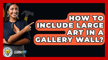 How To Include Large Art In A Gallery Wall? - LearnToDIY360.com