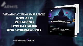 2025 Armis Cyberwarfare Report: How Ai Is Reshaping Cyberattacks And Cybersecurity