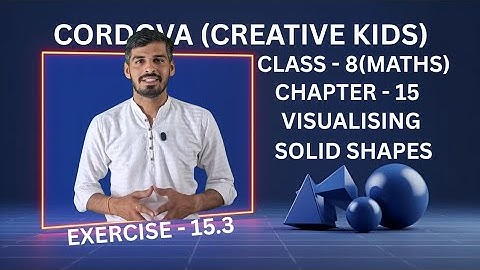 Class 7 Cordova Math | Chapter 15: Visualising Solid Shapes | Exercise 15.3 | Full Solutions