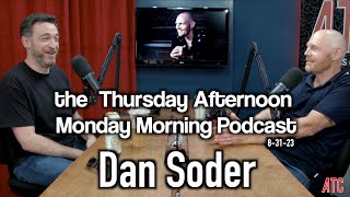 Thursday Afternoon Monday Morning Podcast 8-31-23 W Dan Soder Bill Burr
