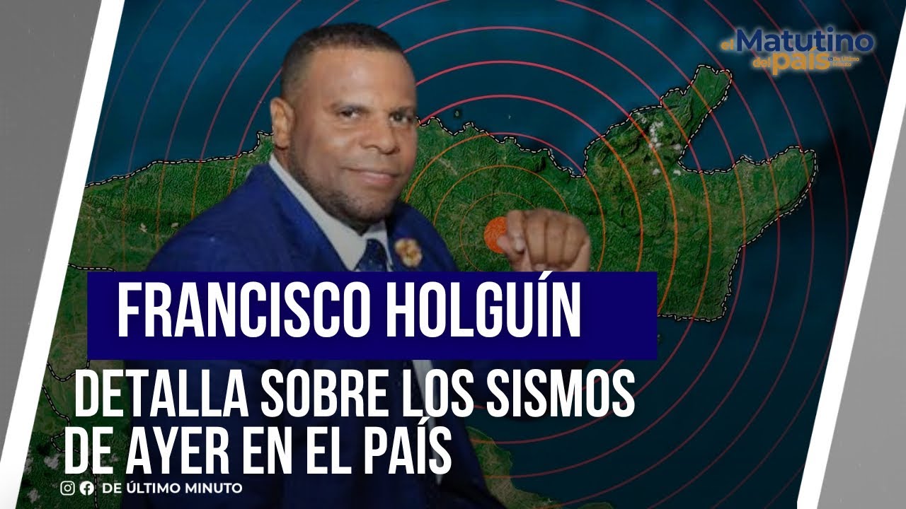 FRANCISCO HOLGUÍN HABLA SOBRE LOS SISMOS DE AYER EN EL PAÍS 