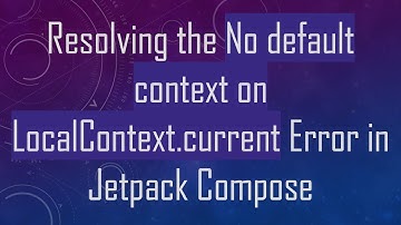 Resolving the No default context on LocalContext.current Error in Jetpack Compose
