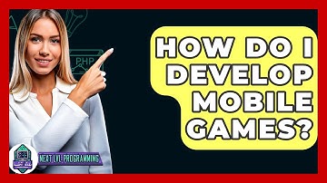 How Do I Develop Mobile Games? - Next LVL Programming