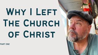 Part 1 - Why I Left the Church of Christ - Part 1