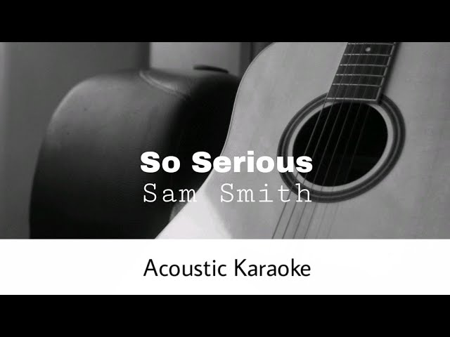 Sam Smith - So Serious (Acoustic Karaoke)