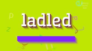 Ladled - How To Pronounce It?