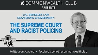 U.C. Berkeley Law Dean Erwin Chemerinsky: The Supreme Court and Racist Policing