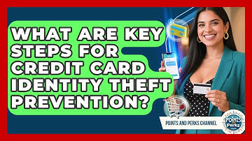 What Are Key Steps For Credit Card Identity Theft Prevention? - Points and Perks Channel