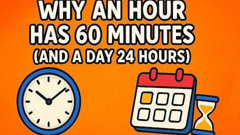 Why Do We Have 60 Minutes in an Hour and 24 Hours in a Day?