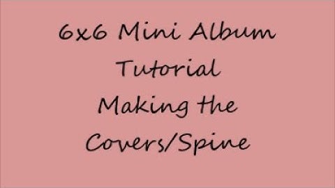 6x6 Mini Album Tutorial *VIDEO 2* The Covers/Spine